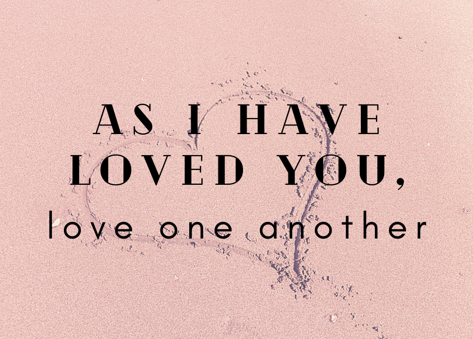 As I Have Loved You, Love One Another