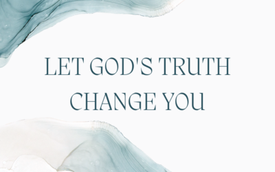 Let God’s Truth Change You