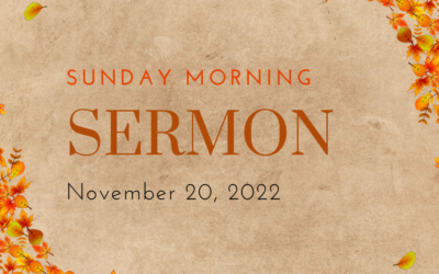 Sunday Morning Sermon – 11/20/2022