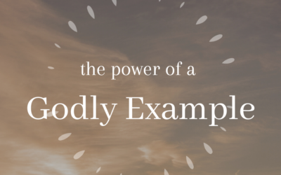 The Power of a Godly Example