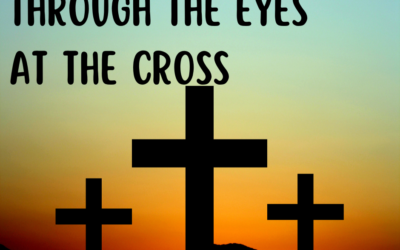 Through the Eyes at the Cross