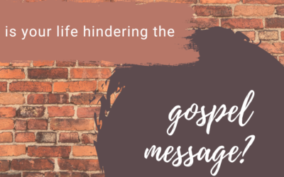 Is Your Life Hindering the Gospel Message?