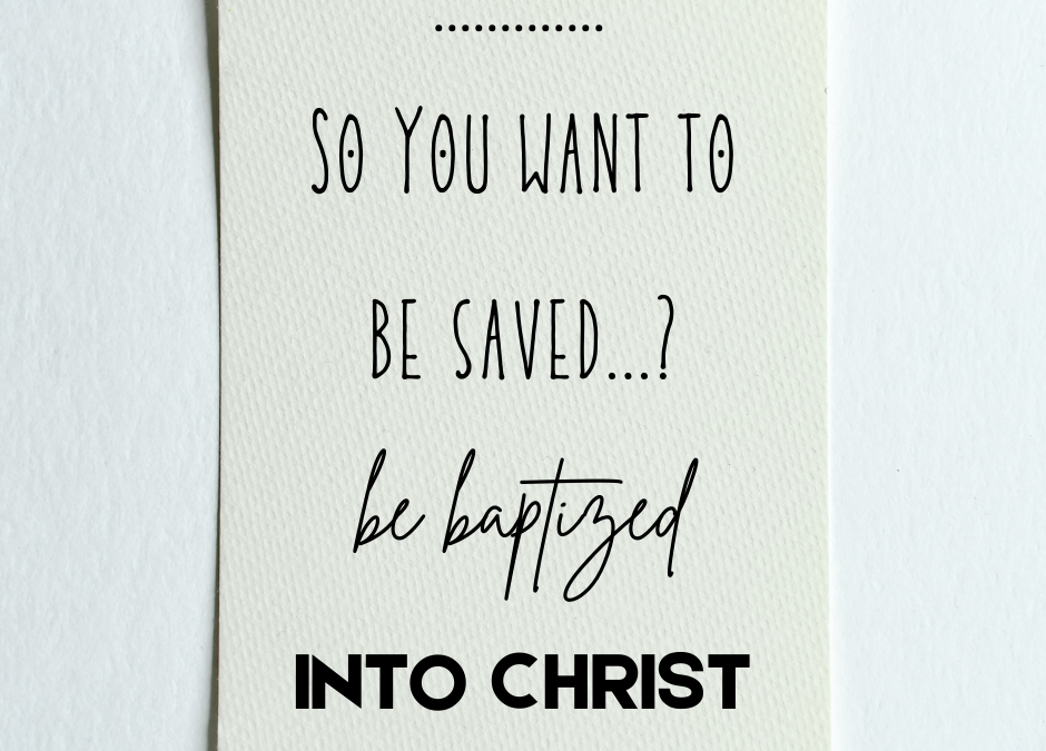 So You Want to be Saved…? Be Baptized
