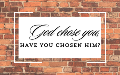 God Chose You, Have You Chosen Him?