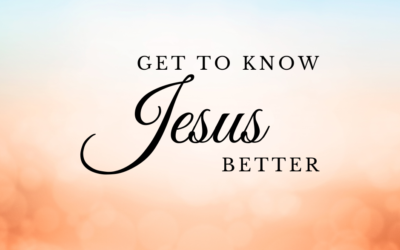 Get to Know Jesus Better