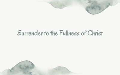 Surrender to the Fullness of Christ