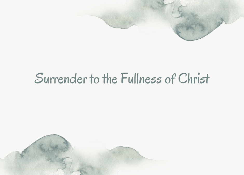 Surrender to the Fullness of Christ