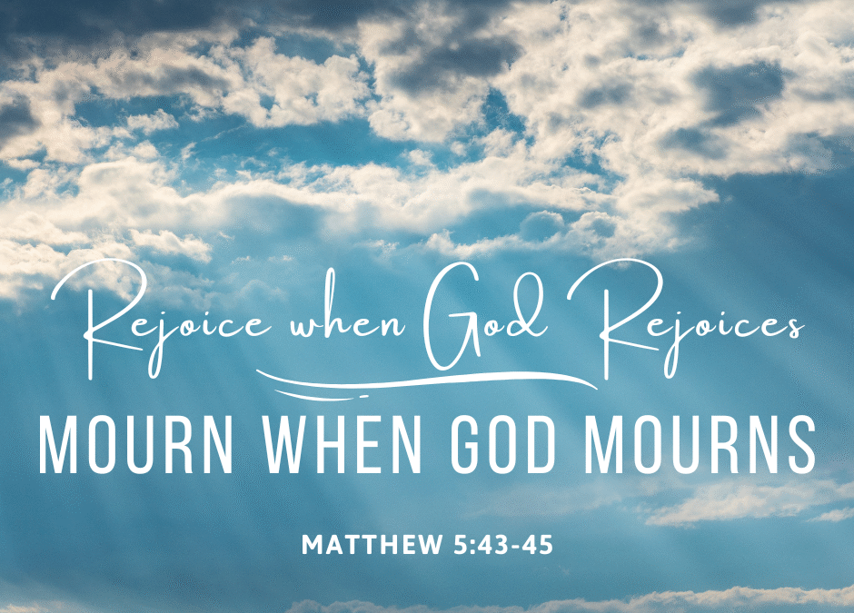 Rejoice when God Rejoices, Mourn when God Mourns