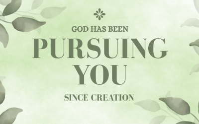 God Has Been Pursuing You Since Creation